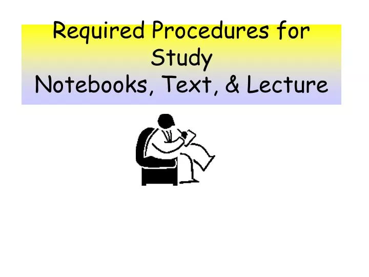 required procedures for study notebooks text lecture