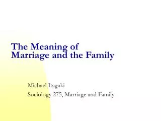 The Meaning of Marriage and the Family