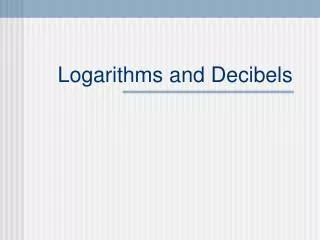Logarithms and Decibels