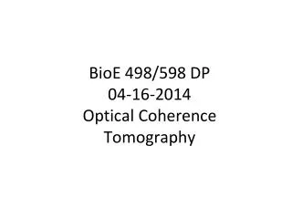 BioE 498/598 DP 04-16-2014 Optical Coherence Tomography