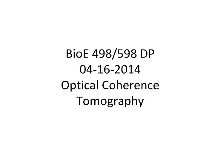 bioe 498 598 dp 04 16 2014 optical coherence tomography