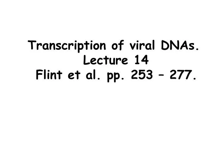 transcription of viral dnas lecture 14 flint et al pp 253 277
