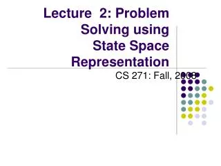 Lecture 2: Problem Solving using State Space Representation