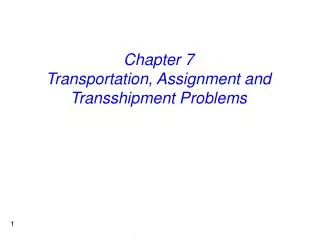 Chapter 7 Transportation, Assignment and Transshipment Problems