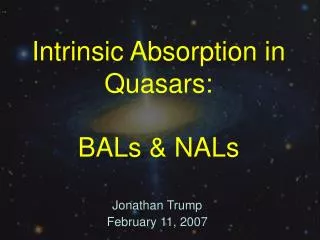 Intrinsic Absorption in Quasars: BALs &amp; NALs