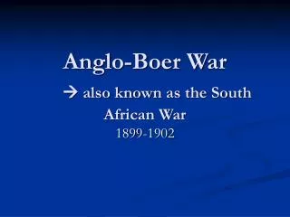 Anglo-Boer War ? also known as the South African War