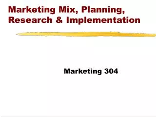 Marketing Mix, Planning, Research &amp; Implementation