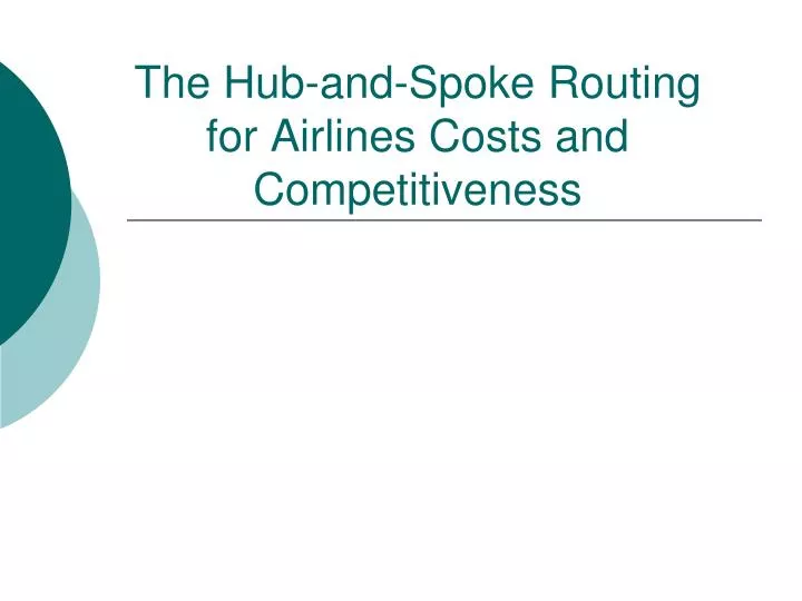 the hub and spoke routing for airlines costs and competitiveness