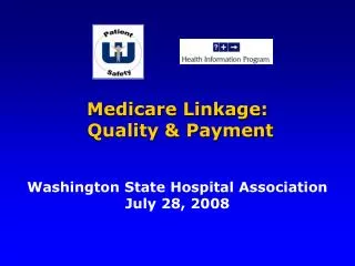 Medicare Linkage: Quality &amp; Payment Washington State Hospital Association July 28, 2008