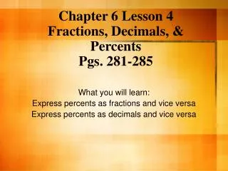 Chapter 6 Lesson 4 Fractions, Decimals, &amp; Percents Pgs. 281-285