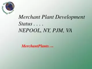 Merchant Plant Development Status . . . . NEPOOL, NY, PJM, VA