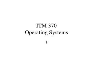 ITM 370 Operating Systems