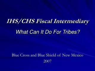 IHS/CHS Fiscal Intermediary What Can It Do For Tribes?