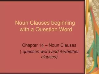Noun Clauses beginning with a Question Word