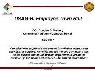 USAG-HI Employee Town Hall COL Douglas S. Mulbury Commander, US Army Garrison, Hawaii May 2012
