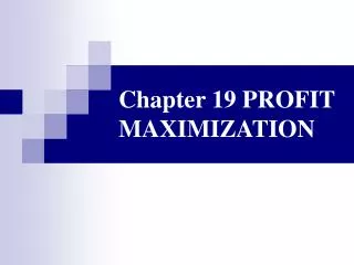 Chapter 19 PROFIT MAXIMIZATION