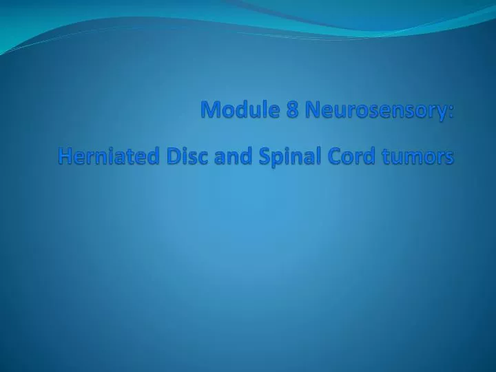 module 8 neurosensory herniated disc and spinal cord tumors
