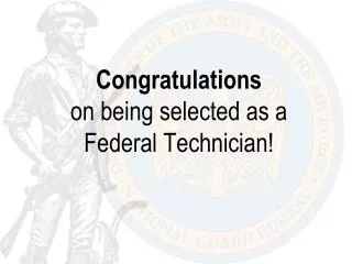 Congratulations on being selected as a Federal Technician!