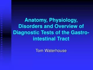 Anatomy, Physiology, Disorders and Overview of Diagnostic Tests of the Gastro-intestinal Tract