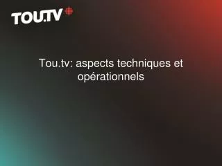 tou tv aspects techniques et op rationnels