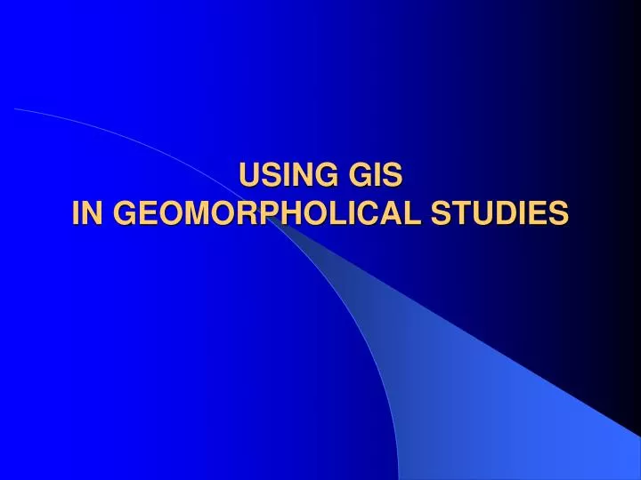 using gis in geomorpholical studies