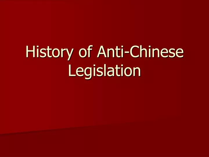history of anti chinese legislation