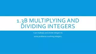 1.3B Multiplying and Dividing integers