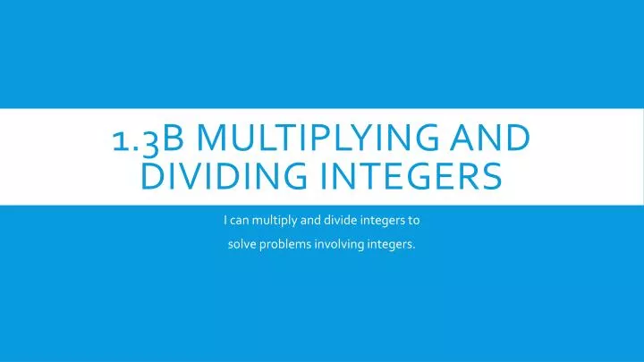 1 3b multiplying and dividing integers
