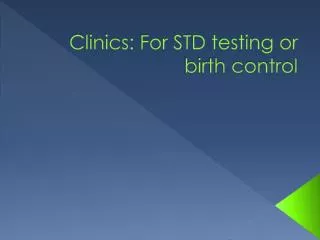 Clinics: For STD testing or birth control