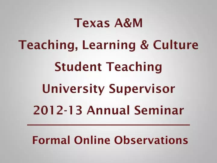 texas a m teaching learning culture student teaching university supervisor 2012 13 annual seminar