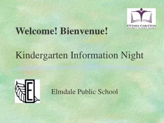 Welcome! Bienvenue! Kindergarten Information Night
