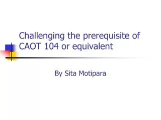 Challenging the prerequisite of CAOT 104 or equivalent