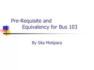 Pre-Requisite and 	 Equivalency for Bus 103