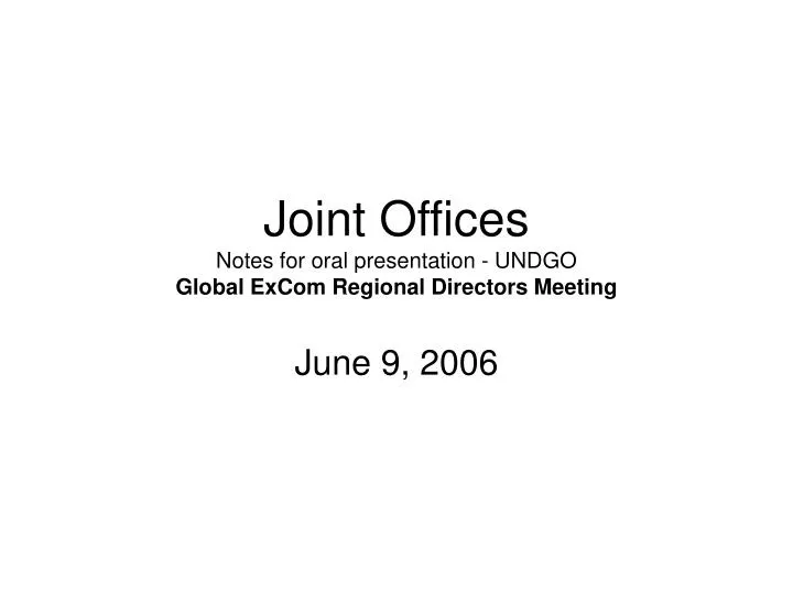 joint offices notes for oral presentation undgo global excom regional directors meeting