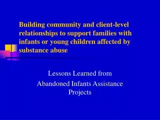 Lessons Learned from Abandoned Infants Assistance Projects