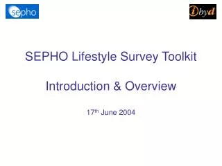 SEPHO Lifestyle Survey Toolkit Introduction &amp; Overview 17 th June 2004