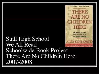 Stall High School We All Read Schoolwide Book Project There Are No Children Here 2007-2008