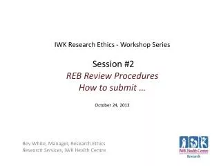 Bev White, Manager, Research Ethics Research Services , IWK Health Centre