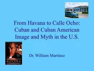 From Havana to Calle Ocho: Cuban and Cuban American Image and Myth in the U.S.