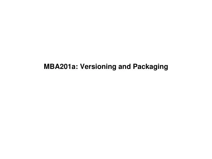 mba201a versioning and packaging