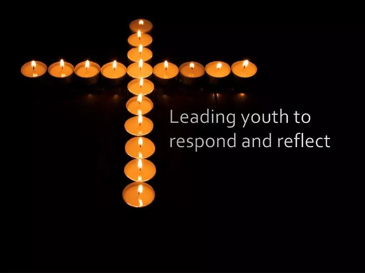 leading youth to respond and reflect
