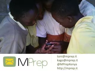 toni@mprep.it kago@mprep.it @ MPrepKenya mprep.it