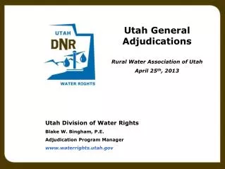 Utah Division of Water Rights Blake W. Bingham, P.E. Adjudication Program Manager