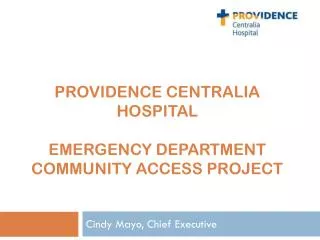 PROVIDENCE CENTRALIA HOSPITAL EMERGENCY DEPARTMENT COMMUNITY ACCESS PROJECT