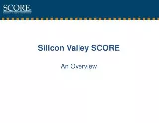 Silicon Valley SCORE An Overview