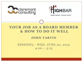 Your Job as a board member &amp; How to do it Well John Tarvin Session3 - Wed, June 20, 2012