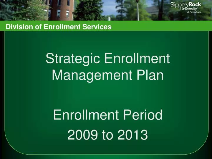 strategic enrollment management plan enrollment period 2009 to 2013