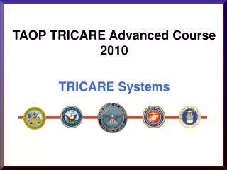 TAOP TRICARE Advanced Course 2010 TRICARE Systems