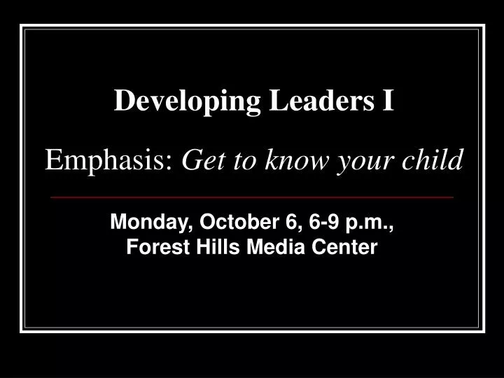 developing leaders i emphasis get to know your child