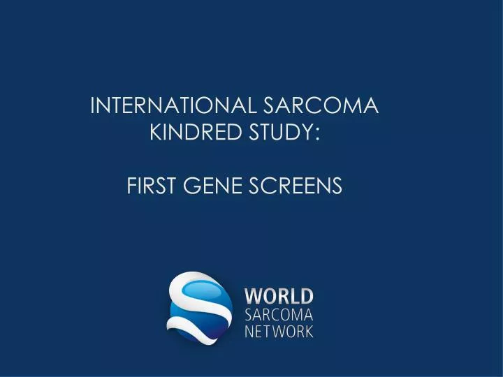 international sarcoma kindred study first gene screens